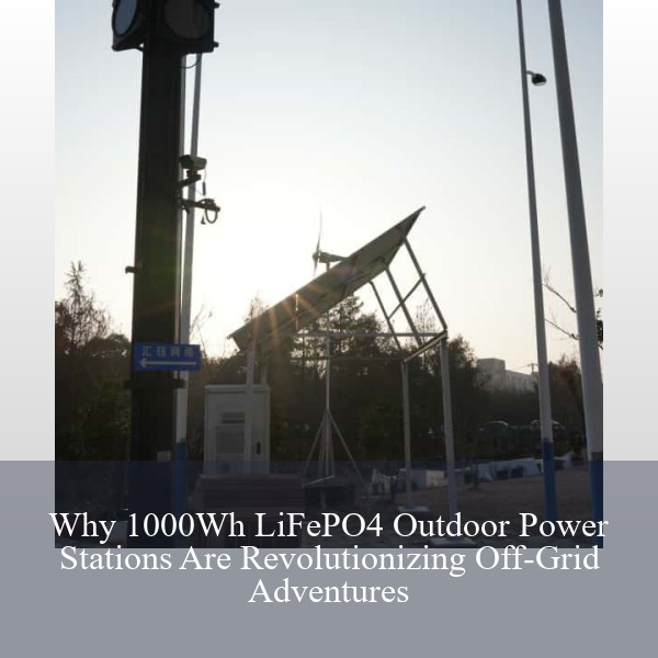 Why 1000Wh LiFePO4 Outdoor Power Stations Are Revolutionizing Off-Grid Adventures