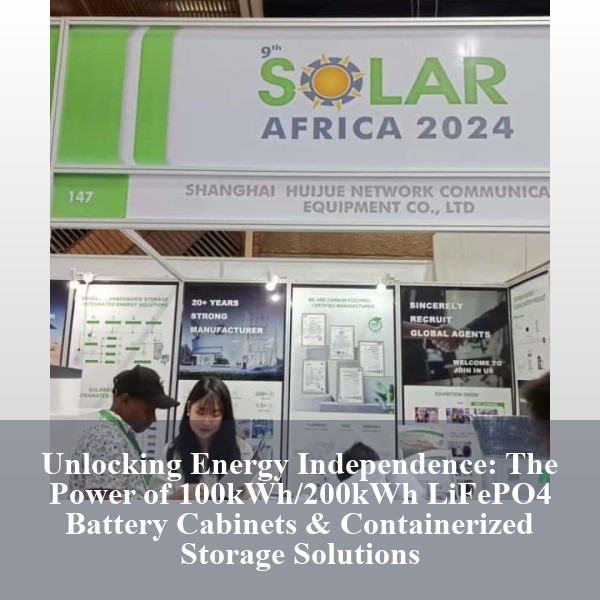 Unlocking Energy Independence: The Power of 100kWh/200kWh LiFePO4 Battery Cabinets & Containerized Storage Solutions
