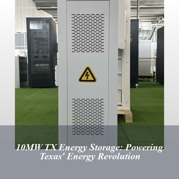 10MW TX Energy Storage: Powering Texas' Energy Revolution