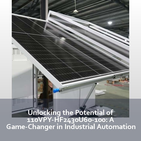 Unlocking the Potential of 110VPY-HF2430U60-100: A Game-Changer in Industrial Automation