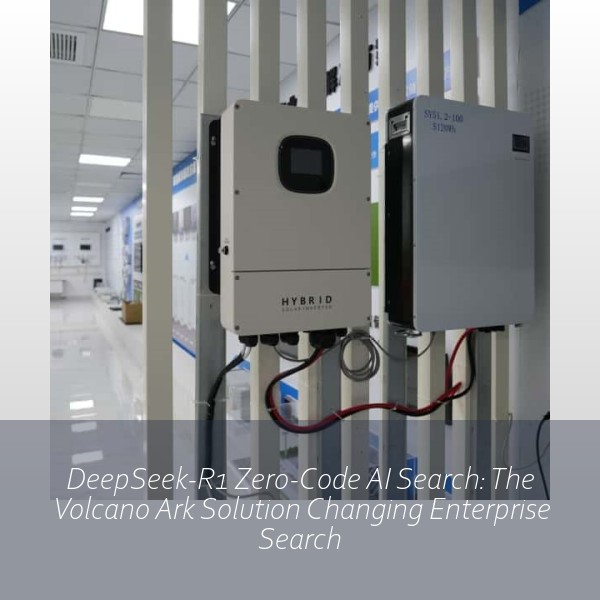 DeepSeek-R1 Zero-Code AI Search: The Volcano Ark Solution Changing Enterprise Search