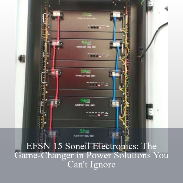 EFSN 15 Soneil Electronics: The Game-Changer in Power Solutions You Can't Ignore