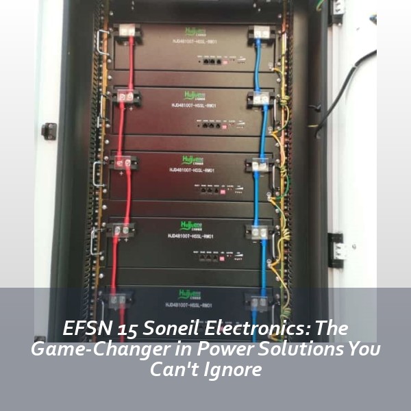 EFSN 15 Soneil Electronics: The Game-Changer in Power Solutions You Can't Ignore