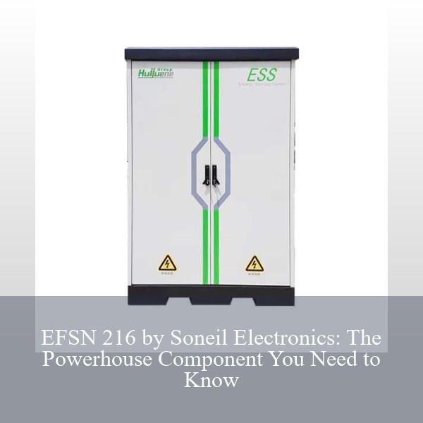 EFSN 216 by Soneil Electronics: The Powerhouse Component You Need to Know