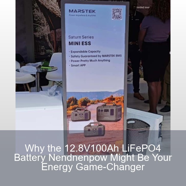 Why the 12.8V100Ah LiFePO4 Battery Nendnenpow Might Be Your Energy Game-Changer