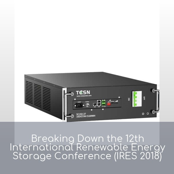 Breaking Down the 12th International Renewable Energy Storage Conference (IRES 2018)