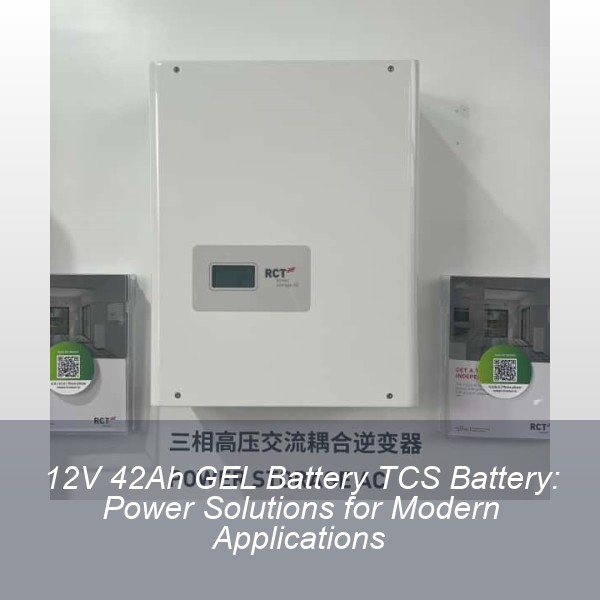 12V 42Ah GEL Battery TCS Battery: Power Solutions for Modern Applications