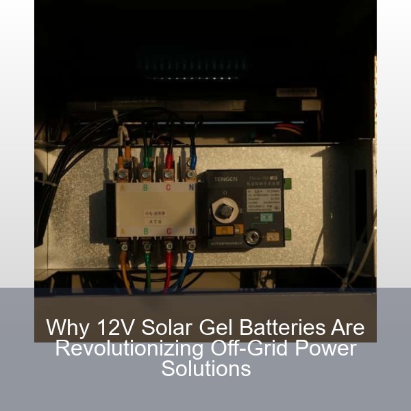 Why 12V Solar Gel Batteries Are Revolutionizing Off-Grid Power Solutions