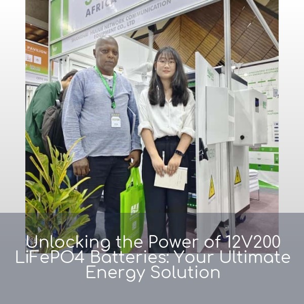 Unlocking the Power of 12V200 LiFePO4 Batteries: Your Ultimate Energy Solution