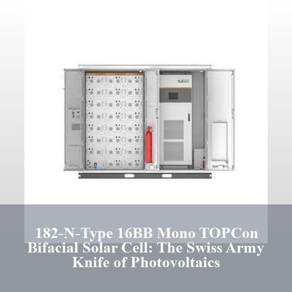 182-N-Type 16BB Mono TOPCon Bifacial Solar Cell: The Swiss Army Knife of Photovoltaics