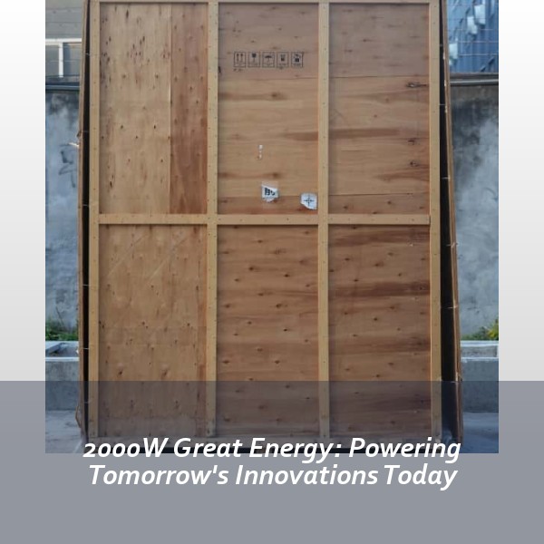 2000W Great Energy: Powering Tomorrow's Innovations Today