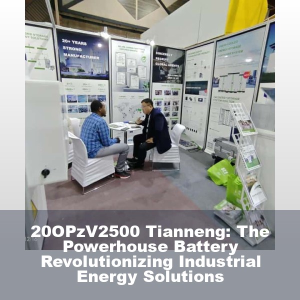 20OPzV2500 Tianneng: The Powerhouse Battery Revolutionizing Industrial Energy Solutions