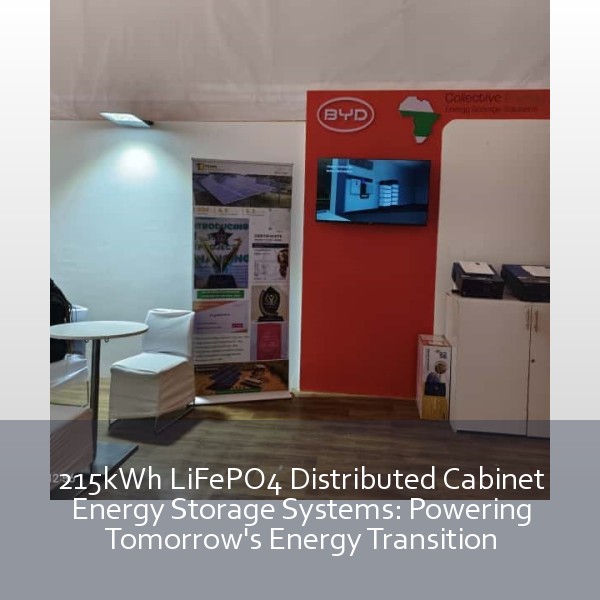 215kWh LiFePO4 Distributed Cabinet Energy Storage Systems: Powering Tomorrow's Energy Transition