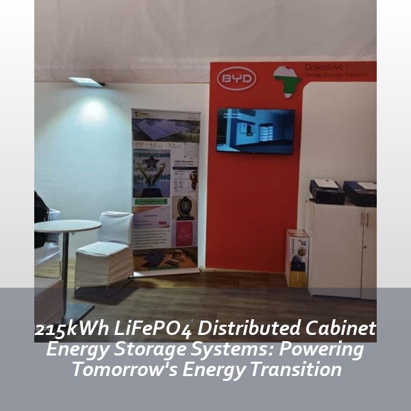 215kWh LiFePO4 Distributed Cabinet Energy Storage Systems: Powering Tomorrow's Energy Transition