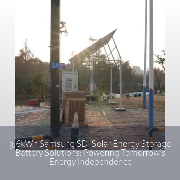 3.6kWh Samsung SDI Solar Energy Storage Battery Solutions: Powering Tomorrow's Energy Independence