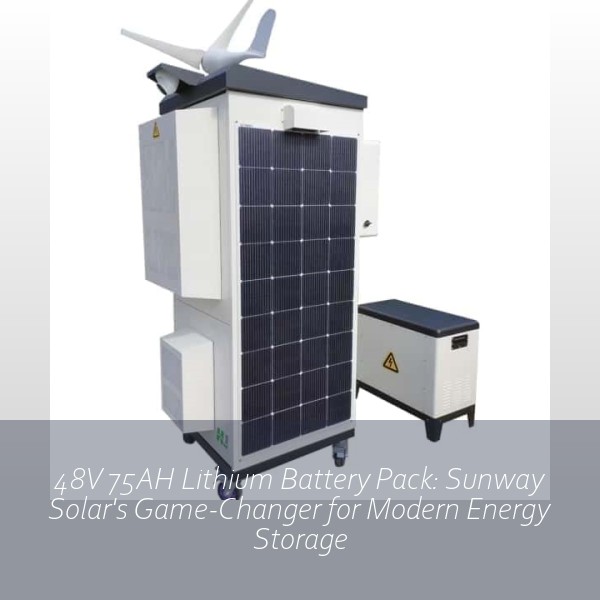 48V 75AH Lithium Battery Pack: Sunway Solar's Game-Changer for Modern Energy Storage