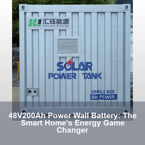 48V200Ah Power Wall Battery: The Smart Home's Energy Game Changer