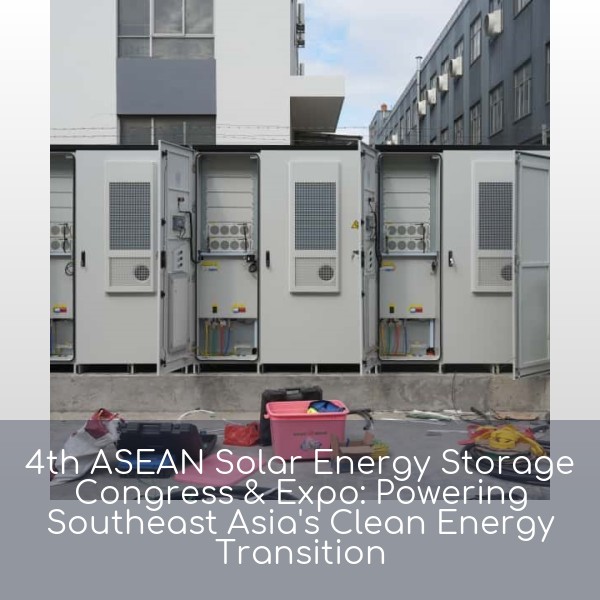 4th ASEAN Solar Energy Storage Congress & Expo: Powering Southeast Asia's Clean Energy Transition