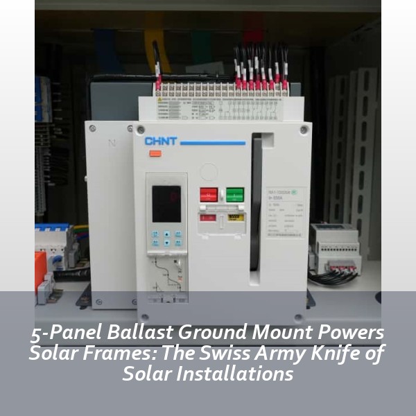 5-Panel Ballast Ground Mount Powers Solar Frames: The Swiss Army Knife of Solar Installations