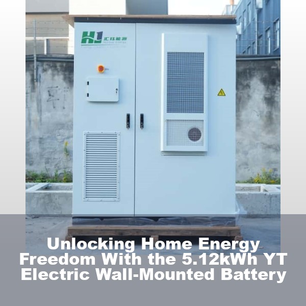Unlocking Home Energy Freedom With the 5.12kWh YT Electric Wall-Mounted Battery