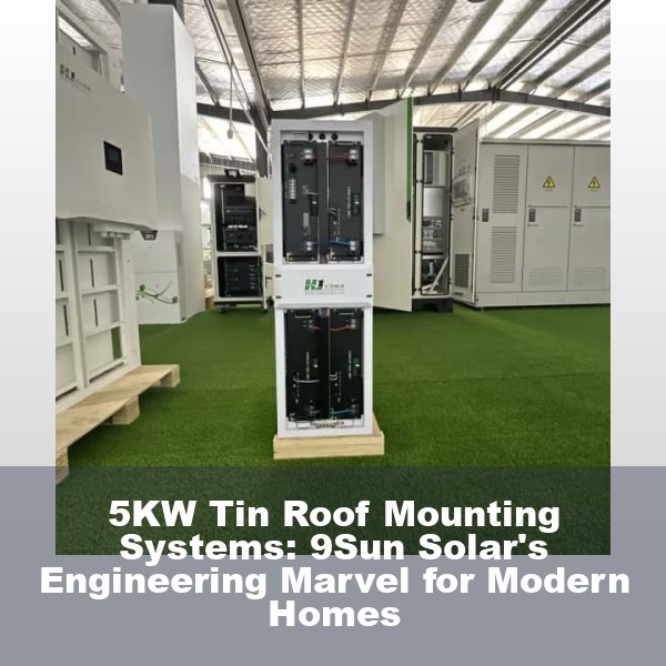 5KW Tin Roof Mounting Systems: 9Sun Solar's Engineering Marvel for Modern Homes