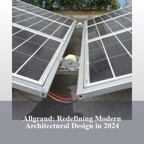 Allgrand: Redefining Modern Architectural Design in 2024