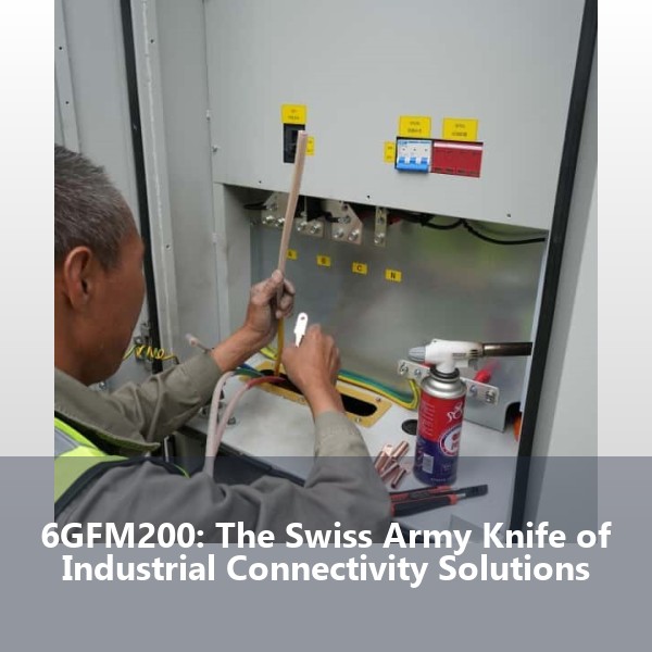 6GFM200: The Swiss Army Knife of Industrial Connectivity Solutions