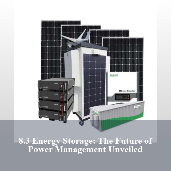 8.3 Energy Storage: The Future of Power Management Unveiled