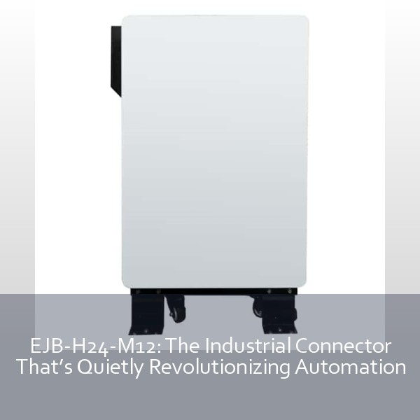 EJB-H24-M12: The Industrial Connector That’s Quietly Revolutionizing Automation