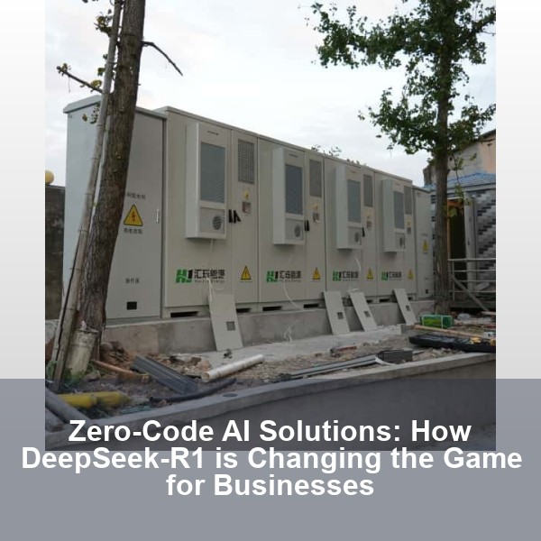 Zero-Code AI Solutions: How DeepSeek-R1 is Changing the Game for Businesses