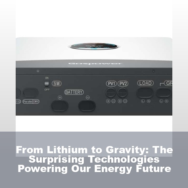 From Lithium to Gravity: The Surprising Technologies Powering Our Energy Future