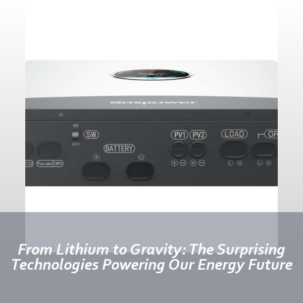 From Lithium to Gravity: The Surprising Technologies Powering Our Energy Future