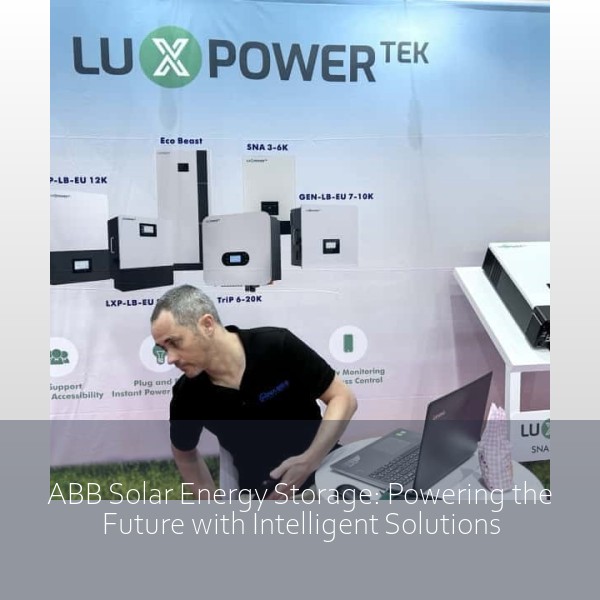 ABB Solar Energy Storage: Powering the Future with Intelligent Solutions