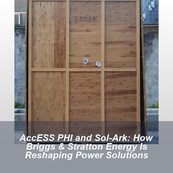 AccESS PHI and Sol-Ark: How Briggs & Stratton Energy Is Reshaping Power Solutions