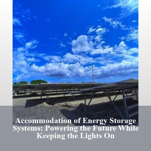 Accommodation of Energy Storage Systems: Powering the Future While Keeping the Lights On