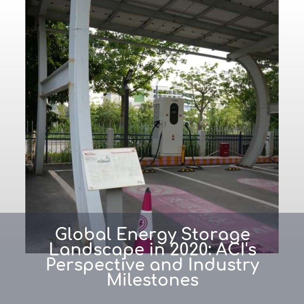 Global Energy Storage Landscape in 2020: ACI's Perspective and Industry Milestones