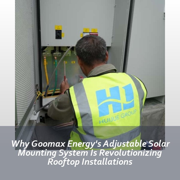 Why Goomax Energy's Adjustable Solar Mounting System Is Revolutionizing Rooftop Installations