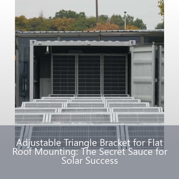 Adjustable Triangle Bracket for Flat Roof Mounting: The Secret Sauce for Solar Success