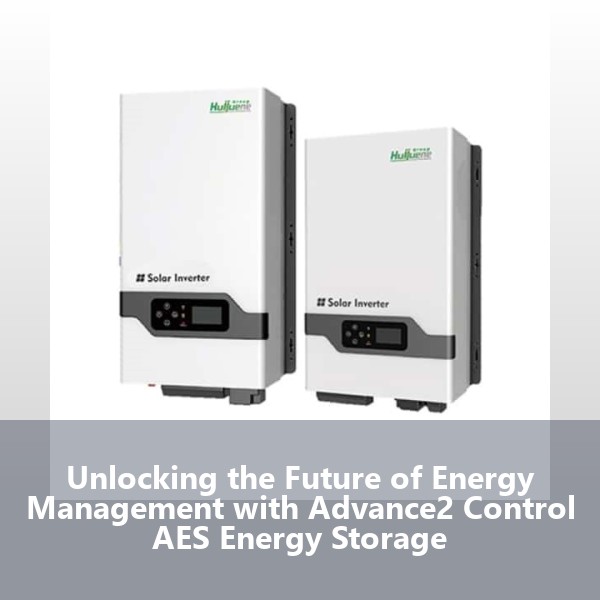 Unlocking the Future of Energy Management with Advance2 Control AES Energy Storage