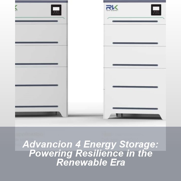Advancion 4 Energy Storage: Powering Resilience in the Renewable Era