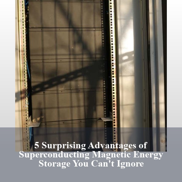 5 Surprising Advantages of Superconducting Magnetic Energy Storage You Can't Ignore