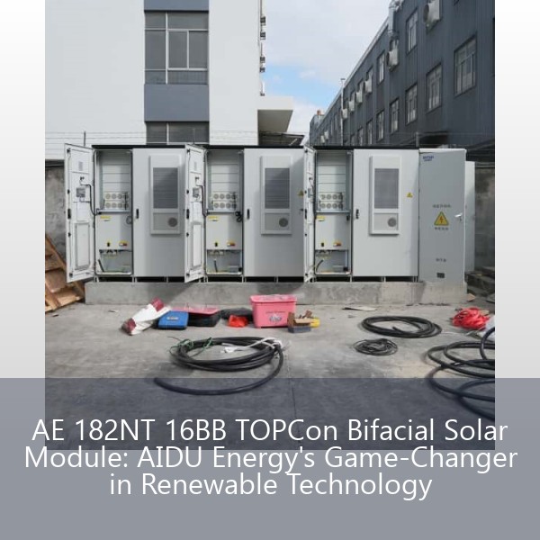 AE 182NT 16BB TOPCon Bifacial Solar Module: AIDU Energy's Game-Changer in Renewable Technology