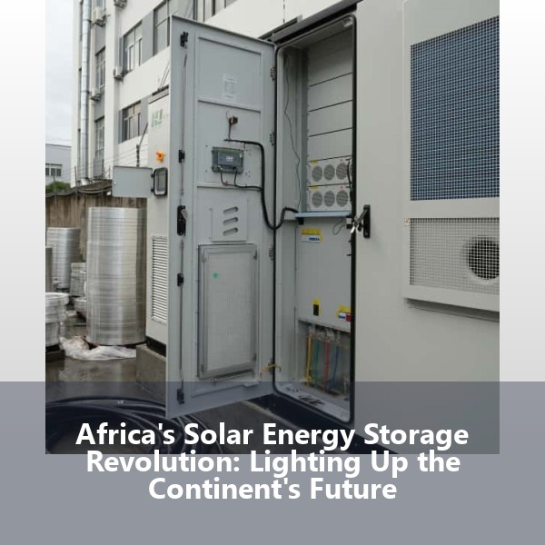 Africa's Solar Energy Storage Revolution: Lighting Up the Continent's Future