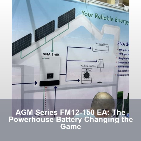 AGM Series FM12-150 EA: The Powerhouse Battery Changing the Game