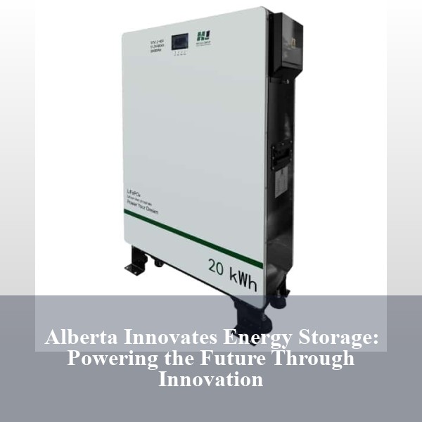 Alberta Innovates Energy Storage: Powering the Future Through Innovation
