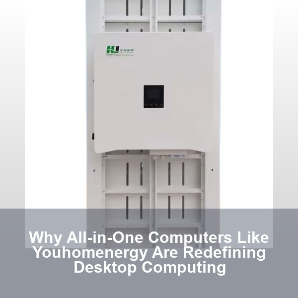 Why All-in-One Computers Like Youhomenergy Are Redefining Desktop Computing