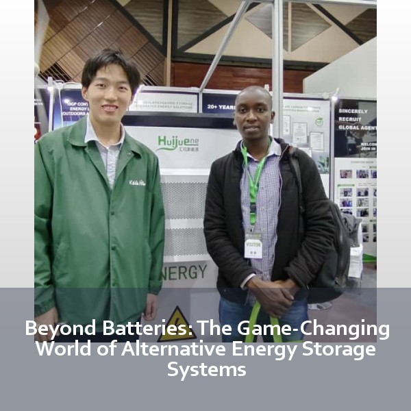 Beyond Batteries: The Game-Changing World of Alternative Energy Storage Systems