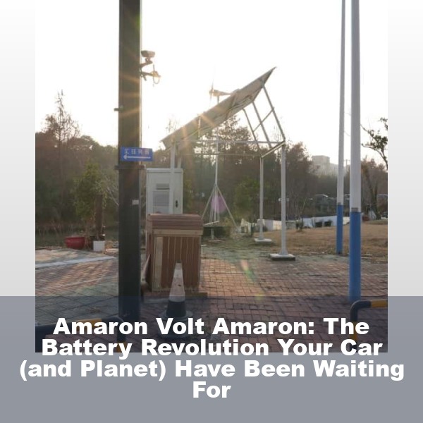 Amaron Volt Amaron: The Battery Revolution Your Car (and Planet) Have Been Waiting For
