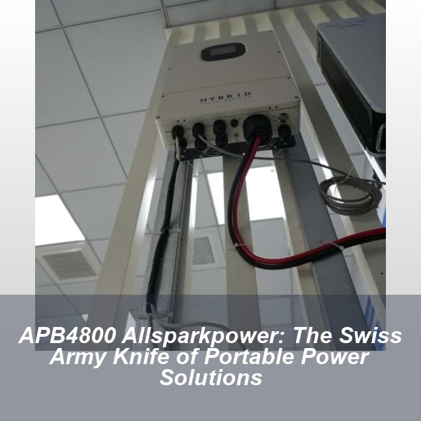 APB4800 Allsparkpower: The Swiss Army Knife of Portable Power Solutions