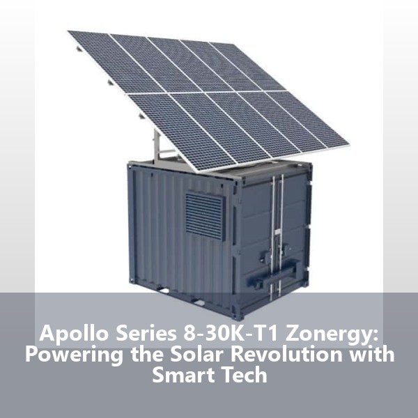 Apollo Series 8-30K-T1 Zonergy: Powering the Solar Revolution with Smart Tech